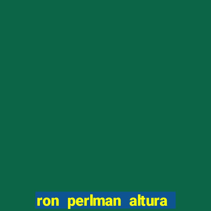 ron perlman altura e peso